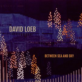 Cover image for David Loeb: Between Sea And Sky