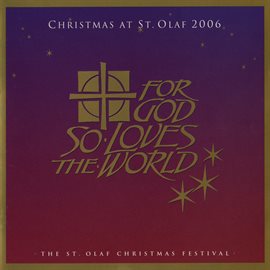 Imagen de portada para For God So Loves The World: 2006 St. Olaf Christmas Festival (live)