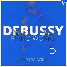 Cover image for Debussy: Piano Works, Vol. 5 – 6 Épigraphes Antiques & La Boîte À Joujoux (version For Piano)