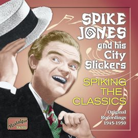 Cover image for Jones, Spike: Spiking The Classics (1945-1950)