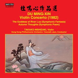 Imagen de portada para Du Mingxin: Violin Concerto, The Goddess Of River Luo & Autumn Thoughts