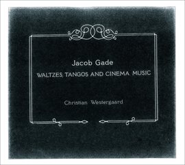 Imagen de portada para Gade: Waltzes, Tangos And Cinema Music
