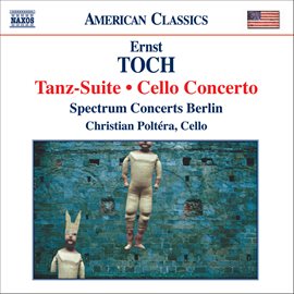 Imagen de portada para Toch: Tanz-Suite / Cello Concerto