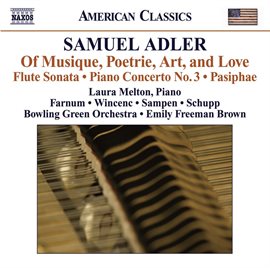 Imagen de portada para Adler, S: Of Musique, Poetrie, Art, And Love / Flute Sonata / Piano Concerto No. 3 / Pasiphae