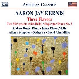Imagen de portada para Kernis: 3 Flavors, 2 Movements (with Bells) & Superstar Etude No. 3