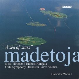 Imagen de portada para Madetoja: Orchestral Works, Vol. 5 – A Sea Of Stars