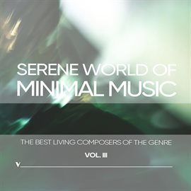 Imagen de portada para Serene World Of Minimalism, Vol. 3