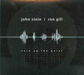 Cover image for John Stein & Ron Gill: Turn Up The Quiet