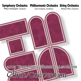 Cover image for 2003 Texas Music Educators Association (tmea): All-State Symphony Orchestra, All-State Philharmon...