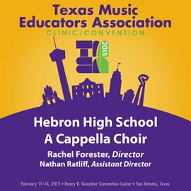 Cover image for 2015 Texas Music Educators Association (tmea): Hebron High School A Cappella Choir [live]