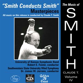 Cover image for The Music Of Claude T. Smith, Vol. 4: Masterpieces