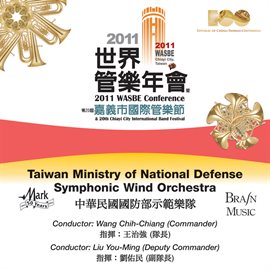 Cover image for 2011 Wasbe Chiayi City, Taiwan: Taiwan Ministry Of National Defense Symphonic Wind Orchestra