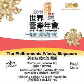 Cover image for 2011 Wasbe Chiayi City, Taiwan: The Philharmonic Winds Of Singapore