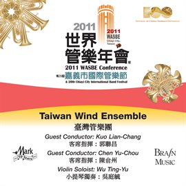 Cover image for 2011 Wasbe Chiayi City, Taiwan: Taiwan Wind Ensemble