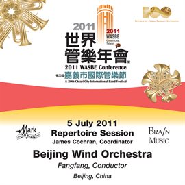 Cover image for 2011 Wasbe Chiayi City, Taiwan: July 5th Repertoire Session - Beijing Wind Orchestra