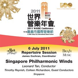 Cover image for 2011 Wasbe Chiayi City, Taiwan: July 6th Repertoire Session - Singapore Philharmonic Winds