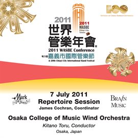 Cover image for 2011 Wasbe Chiayi City, Taiwan: July 7th Repertoire Session - Osaka College Of Music Wind Orchestra