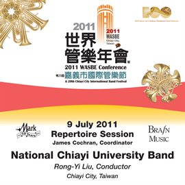 Cover image for 2011 Wasbe Chiayi City, Taiwan: July 9th Repertoire Session - National Chiayi University Band