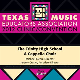 Cover image for 2012 Texas Music Educators Association (tmea): Trinity High School A Cappella Choir