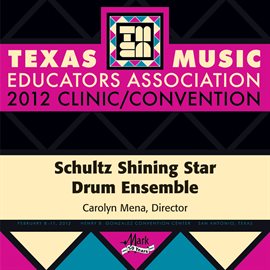 Cover image for 2012 Texas Music Educators Association (tmea): Schultz Shining Star Drum Ensemble