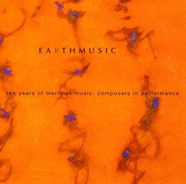 Cover image for Earth Music: Ten Years Of Meridian Music, Composers In Performance