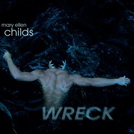 Cover image for Mary Ellen Childs: Wreck