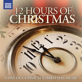 Cover image for 12 Hours Of Christmas: A Day Of Classical Christmas Music