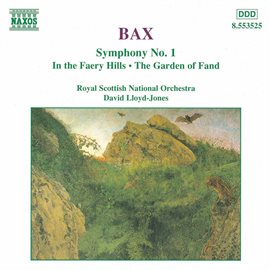 Cover image for Bax: Symphony No. 1 / In The Faery Hills / Garden Of Fand