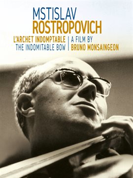 Rostropovich: Indomitable Bow