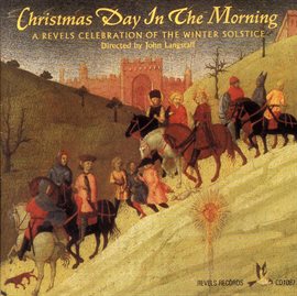 Imagen de portada para Christmas Day In The Morning: A Revels Celebration Of The Winter Solstice
