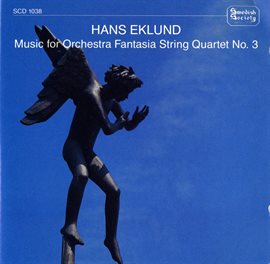 Cover image for Eklund: Music For Orchestra, Fantasia, String Quartet No. 3 & Småprat