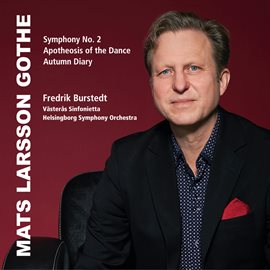Imagen de portada para Mats Larsson Gothe: Symphony No. 2, The Apotheosis Of The Dance & The Autumn Diary