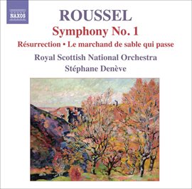 Cover image for Roussel, A.: Symphony No. 1, "Le Poeme De La Foret" / Resurrection / Le Marchand De Sable Qui P...