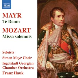 Cover image for Mayr: Te Deum - Mozart: Missa Solemnis