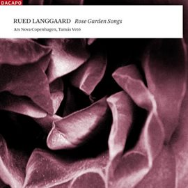 Cover image for Langgaard, R.: Choral Music (rose Garden Songs)