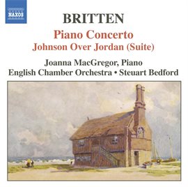 Imagen de portada para Britten: Piano Concerto / Johnson Over Jordan Suite