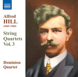 Cover image for Hill, Alfred: String Quartets, Vol. 3