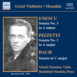 Cover image for Bach, J.s. / Enescu / Pizzetti: Violin Sonatas (menuhin) (1929, 1936, 1938)