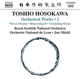 Cover image for Toshio Hosokawa: Woven Dreams, Blossoming Ii & Circulating Ocean