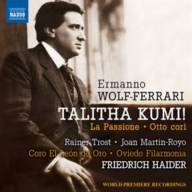 Cover image for Wolf-Ferrari: Talitha Kumi, La Passione & 8 Cori