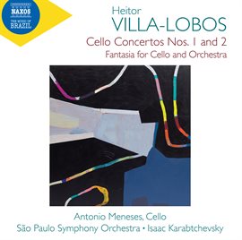 Imagen de portada para Villa-Lobos: Cello Concertos, Nos. 1 & 2 & Fantasia For Cello & Orchestra