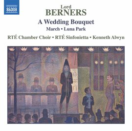Cover image for Lord Berners: A Wedding Bouquet, March & Luna Park