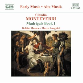 Cover image for Monteverdi, C.: Madrigals, Book 1 (il Primo Libro De Madrigali, 1587) And Secular Manuscript Works