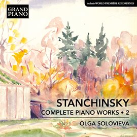Cover image for Stanchinsky: Complete Piano Works, Vol. 2