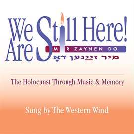 Cover image for We Are Still Here!: The Holocaust Through Music & Memory