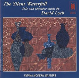 Cover image for The Silent Waterfall: Solo & Chamber Music By David Loeb