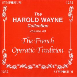 Cover image for The Harold Wayne Collection, Vol. 40: The French Operatic Tradition