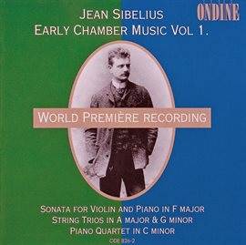 Cover image for Sibelius, J.: Early Chamber Music, Vol. 1 - Violin Sonata / String Trios / Piano Quartet