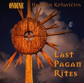 Imagen de portada para Kutavicius, B.: Last Pagan Rites / Epitaphium Temporum Pereunti