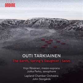 Cover image for Outi Tarkiainen: The Earth, Spring's Daughter & Saxophone Concerto "Saivo"